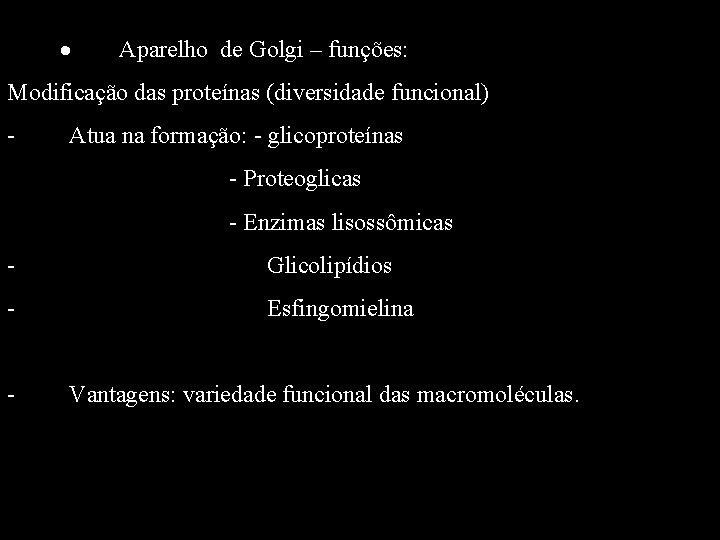 · · Aparelho de Golgi – funções: Modificação das proteínas (diversidade funcional) - Atua