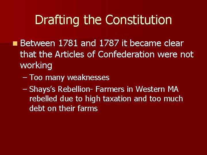 Drafting the Constitution n Between 1781 and 1787 it became clear that the Articles
