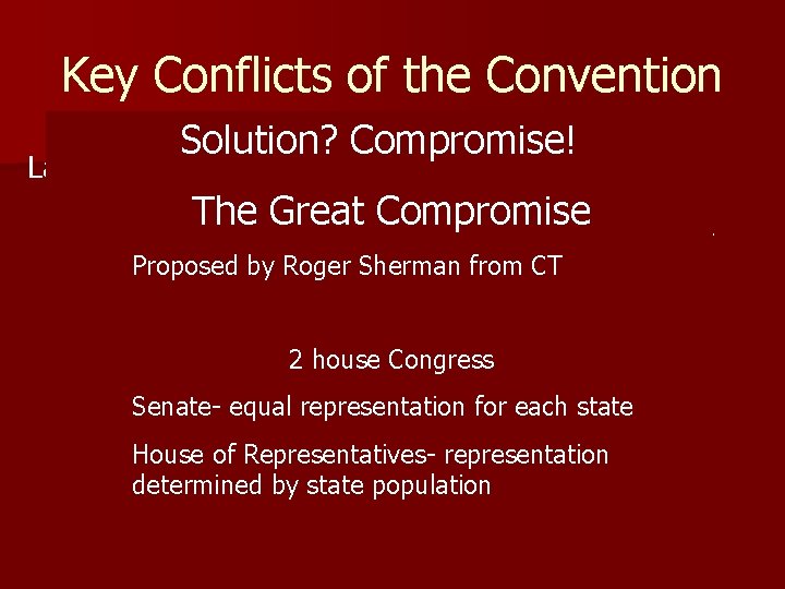 Key Conflicts of the Convention Solution? Compromise! n Small States VS. Large States –