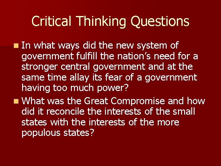 Critical Thinking Questions n In what ways did the new system of government fulfill