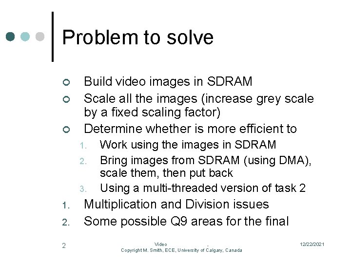 Problem to solve ¢ ¢ ¢ Build video images in SDRAM Scale all the