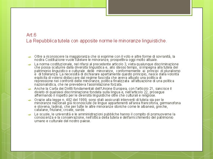 Art. 6 La Repubblica tutela con apposite norme le minoranze linguistiche. Oltre a riconoscere
