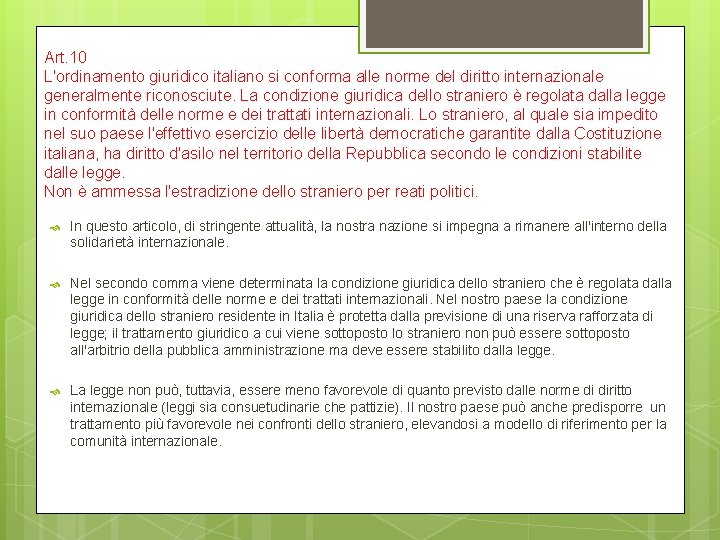 Art. 10 L'ordinamento giuridico italiano si conforma alle norme del diritto internazionale generalmente riconosciute.