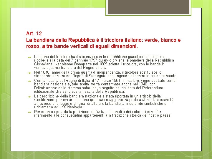 Art. 12 La bandiera della Repubblica è il tricolore italiano: verde, bianco e rosso,