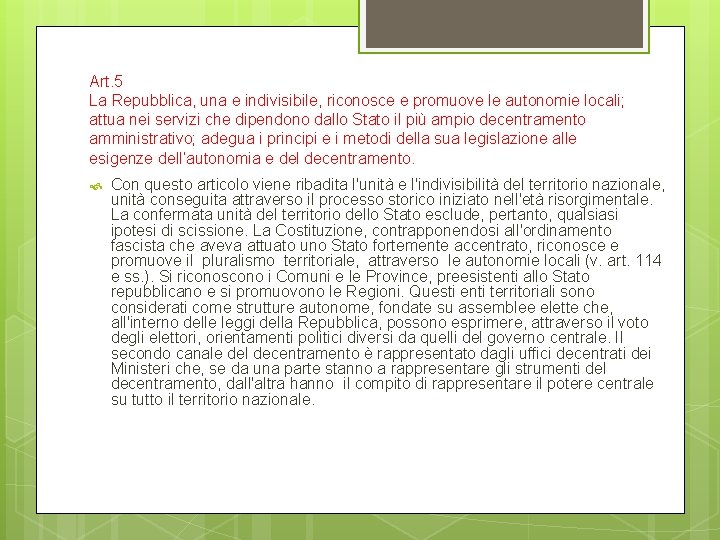 Art. 5 La Repubblica, una e indivisibile, riconosce e promuove le autonomie locali; attua