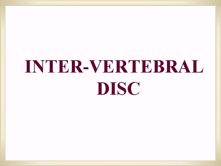 INTER-VERTEBRAL DISC 
