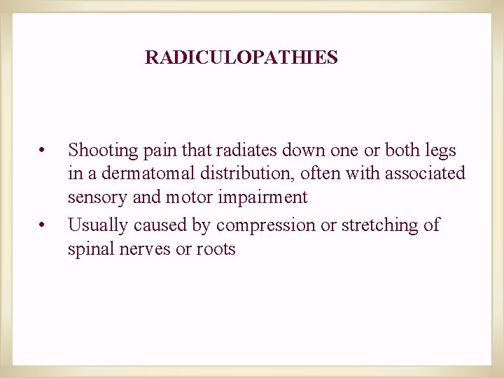 RADICULOPATHIES • • Shooting pain that radiates down one or both legs in a