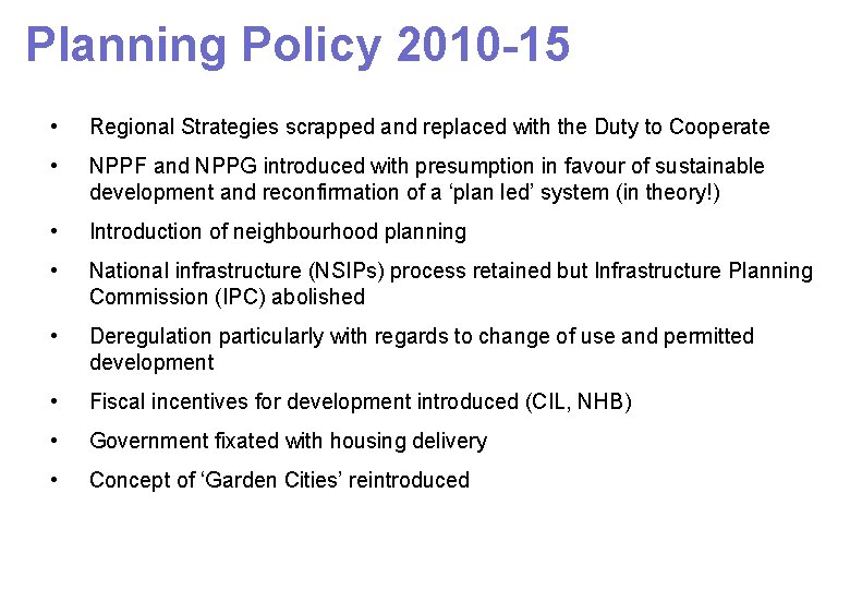 Planning Policy 2010 -15 • Regional Strategies scrapped and replaced with the Duty to