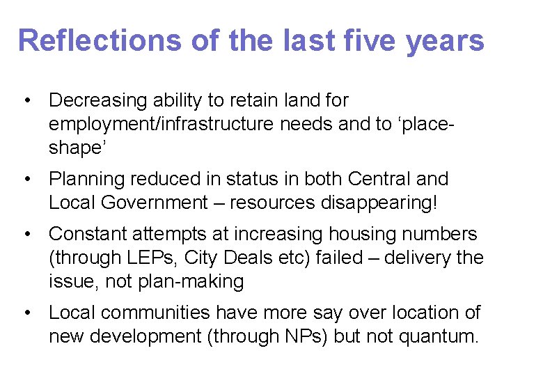 Reflections of the last five years • Decreasing ability to retain land for employment/infrastructure