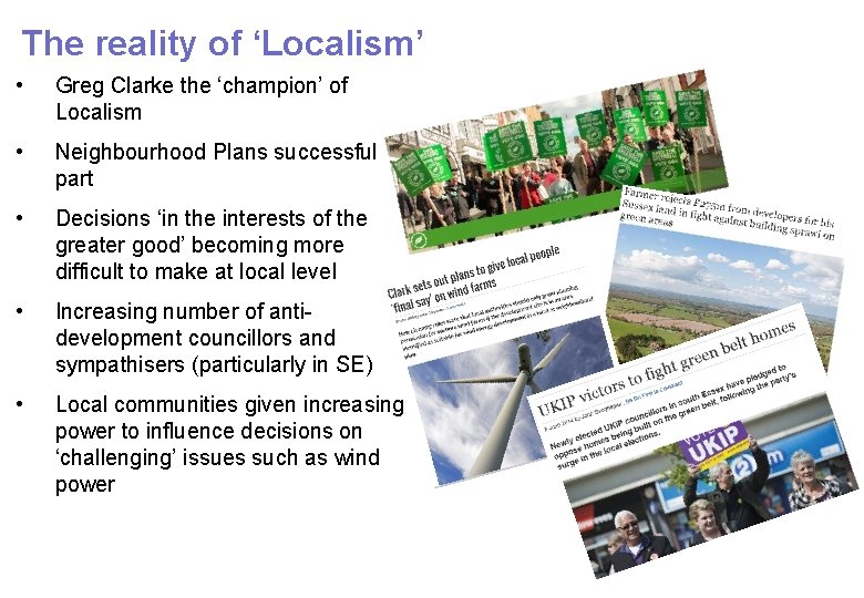 The reality of ‘Localism’ • Greg Clarke the ‘champion’ of Localism • Neighbourhood Plans
