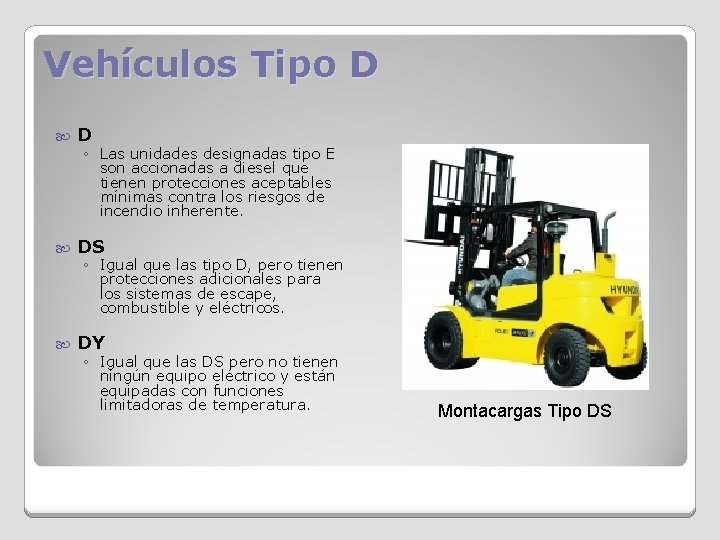Vehículos Tipo D D DS DY ◦ Las unidades designadas tipo E son accionadas