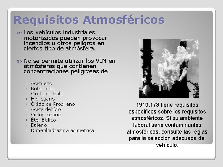 Requisitos Atmosféricos Los vehículos industriales motorizados pueden provocar incendios u otros peligros en ciertos