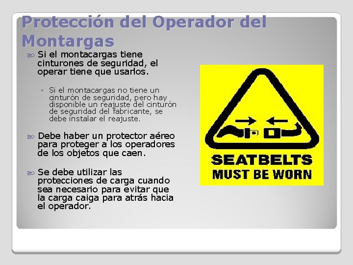 Protección del Operador del Montargas Si el montacargas tiene cinturones de seguridad, el operar