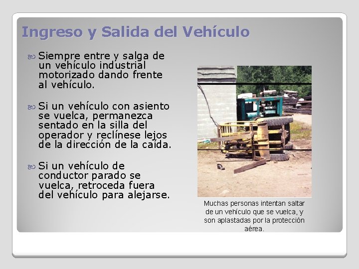 Ingreso y Salida del Vehículo Siempre entre y salga de un vehículo industrial motorizado
