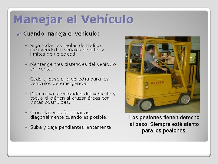 Manejar el Vehículo Cuando maneja el vehículo: ◦ Siga todas las reglas de tráfico,