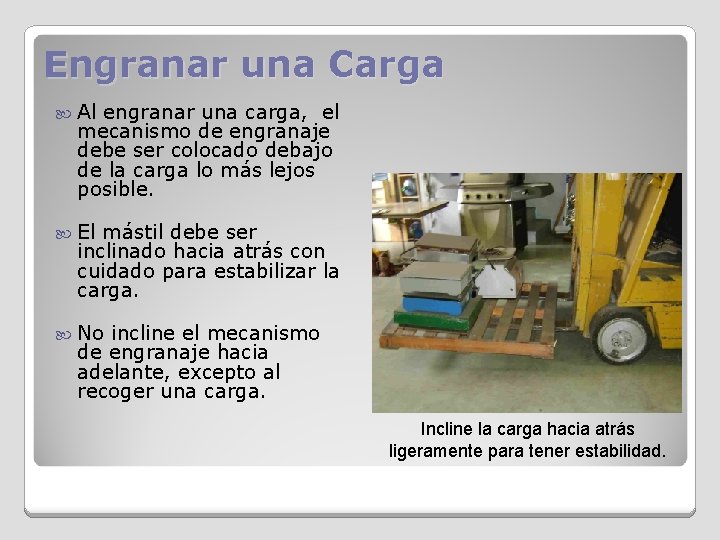 Engranar una Carga Al engranar una carga, el mecanismo de engranaje debe ser colocado