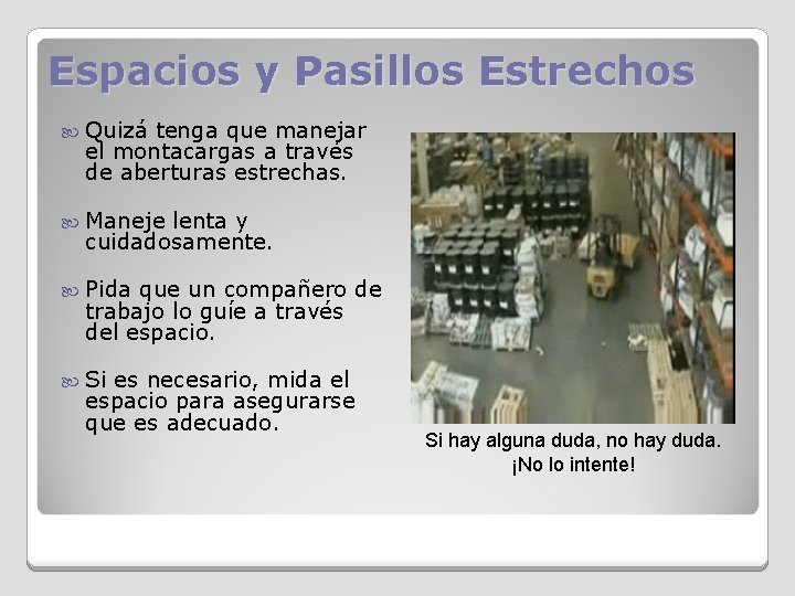 Espacios y Pasillos Estrechos Quizá tenga que manejar el montacargas a través de aberturas