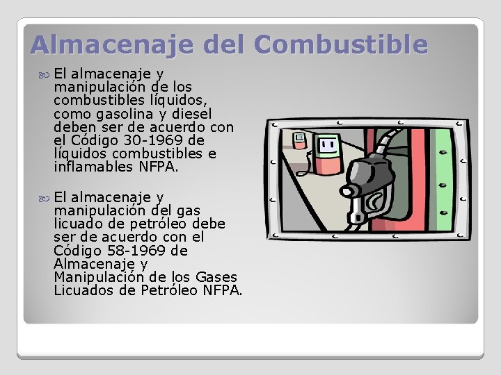 Almacenaje del Combustible El almacenaje y manipulación de los combustibles líquidos, como gasolina y