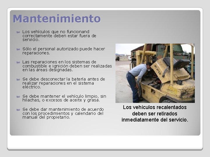 Mantenimiento Los vehículos que no funcionand correctamente deben estar fuera de servicio. Sólo el