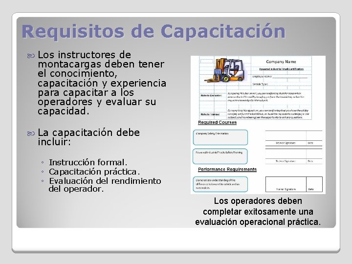 Requisitos de Capacitación Los instructores de montacargas deben tener el conocimiento, capacitación y experiencia