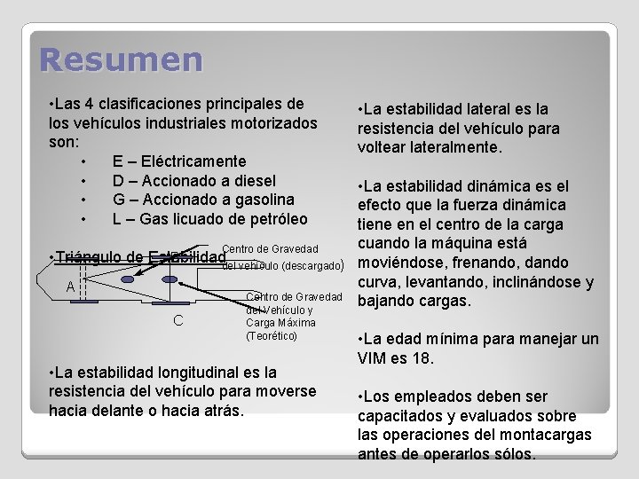 Resumen • Las 4 clasificaciones principales de los vehículos industriales motorizados son: • E