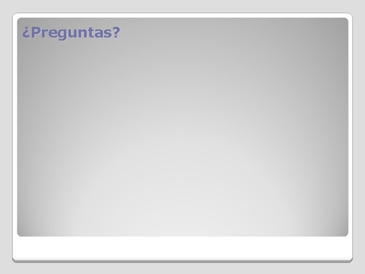 ¿Preguntas? 