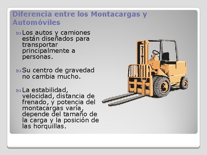 Diferencia entre los Montacargas y Automóviles Los autos y camiones están diseñados para transportar