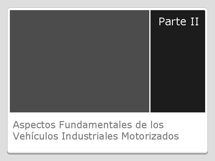 Parte II Aspectos Fundamentales de los Vehículos Industriales Motorizados 