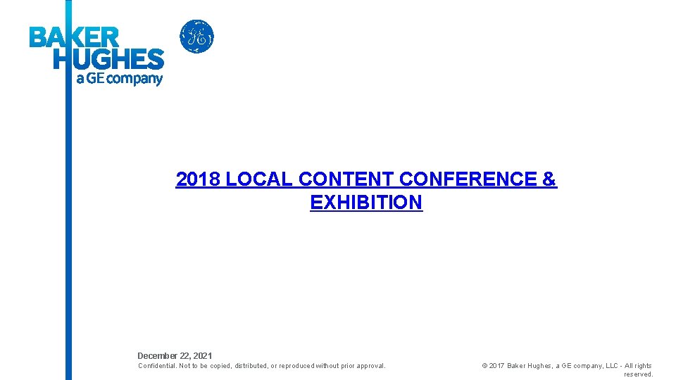 2018 LOCAL CONTENT CONFERENCE & EXHIBITION December 22, 2021 Confidential. Not to be copied,