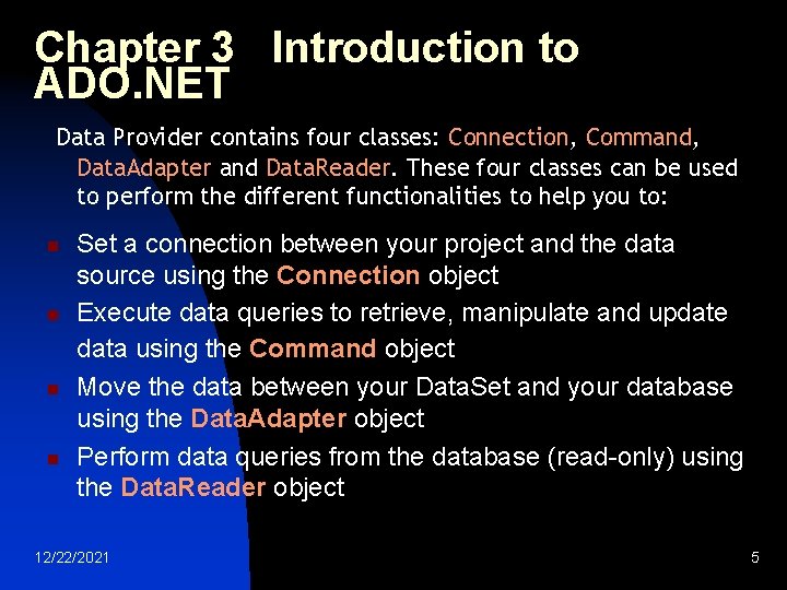 Chapter 3 Introduction to ADO. NET Data Provider contains four classes: Connection, Command, Data.