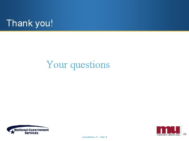 Thank you! Your questions 29 Jurisdiction K – Part B 