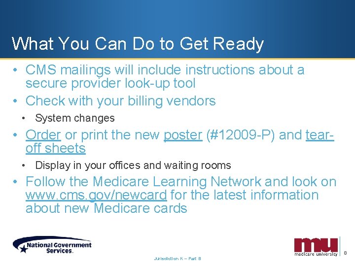What You Can Do to Get Ready • CMS mailings will include instructions about