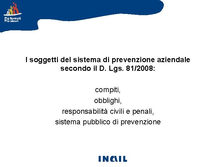 I soggetti del sistema di prevenzione aziendale secondo il D. Lgs. 81/2008: compiti, obblighi,