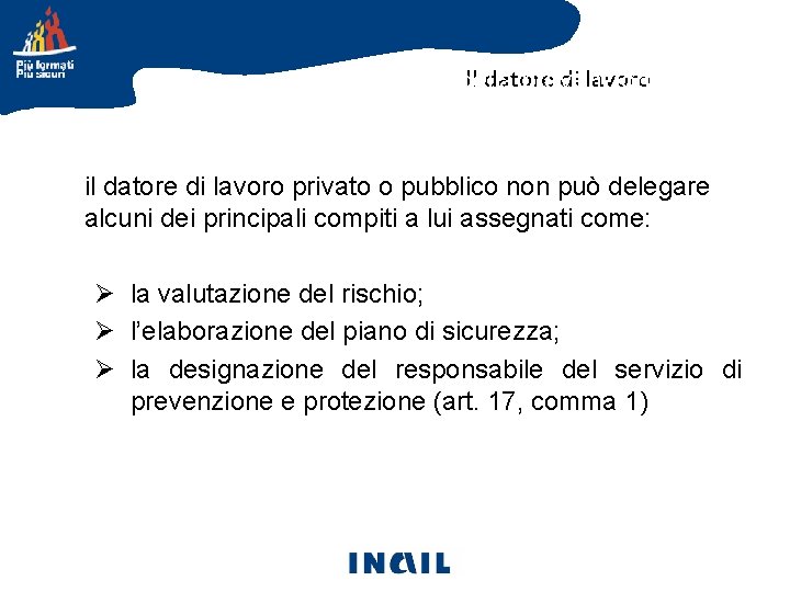 Il datore di lavoro Gli attori della prevenzione il datore di lavoro privato o