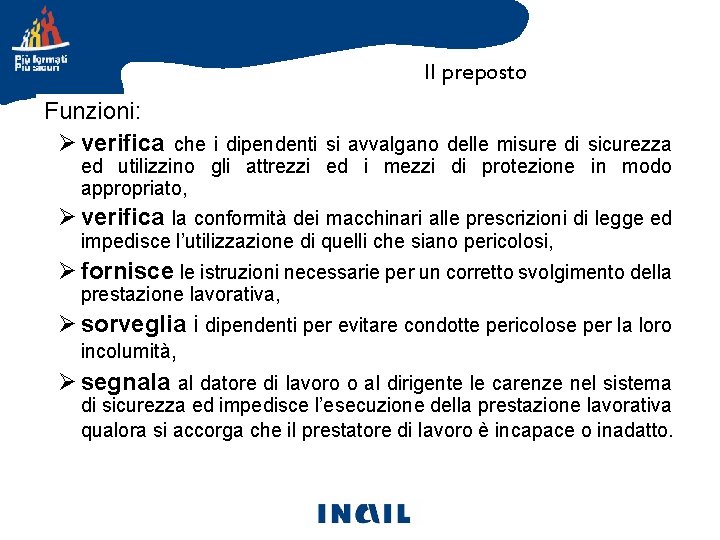 Il preposto Gli attori della prevenzione Funzioni: Ø verifica che i dipendenti si avvalgano