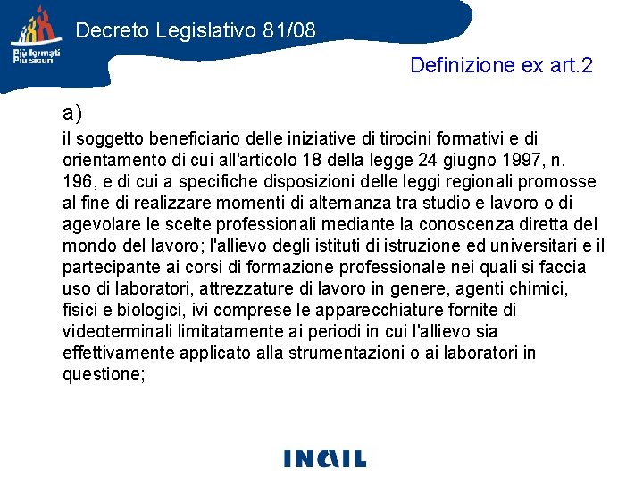 Decreto Legislativo 81/08 Definizione ex art. 2 a) il soggetto beneficiario delle iniziative di
