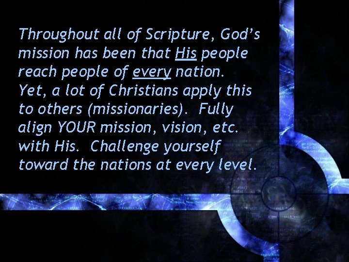 Throughout all of Scripture, God’s mission has been that His people reach people of Throughout all of Scripture, God’s mission has been that His people reach people of