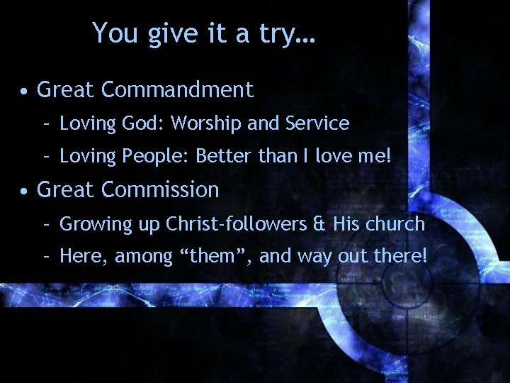 You give it a try… • Great Commandment – Loving God: Worship and Service You give it a try… • Great Commandment – Loving God: Worship and Service