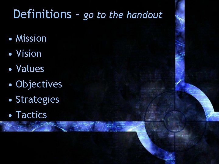 Definitions – • Mission • Vision • Values • Objectives • Strategies • Tactics Definitions – • Mission • Vision • Values • Objectives • Strategies • Tactics