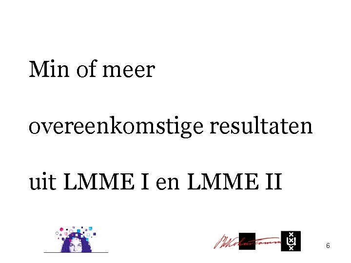 Min of meer overeenkomstige resultaten uit LMME I en LMME II 6 