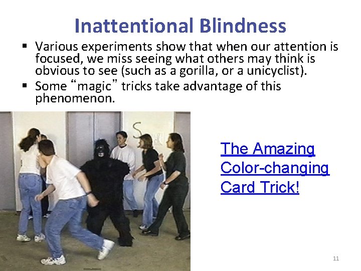 Inattentional Blindness § Various experiments show that when our attention is focused, we miss