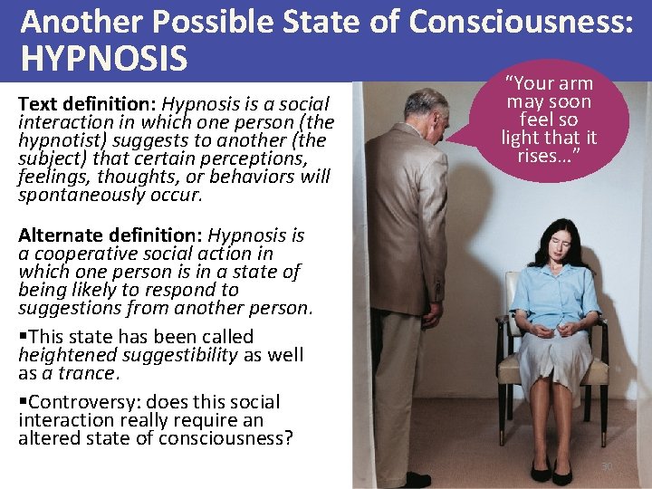 Another Possible State of Consciousness: HYPNOSIS Text definition: Hypnosis is a social interaction in