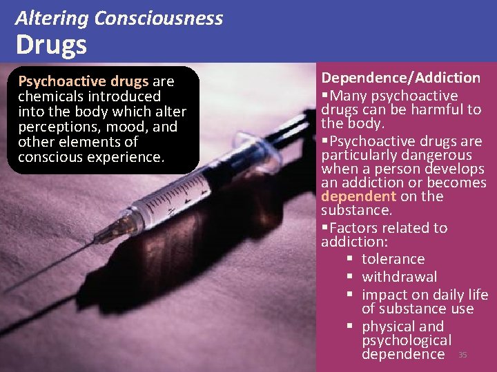 Altering Consciousness Drugs Psychoactive drugs are chemicals introduced into the body which alter perceptions,