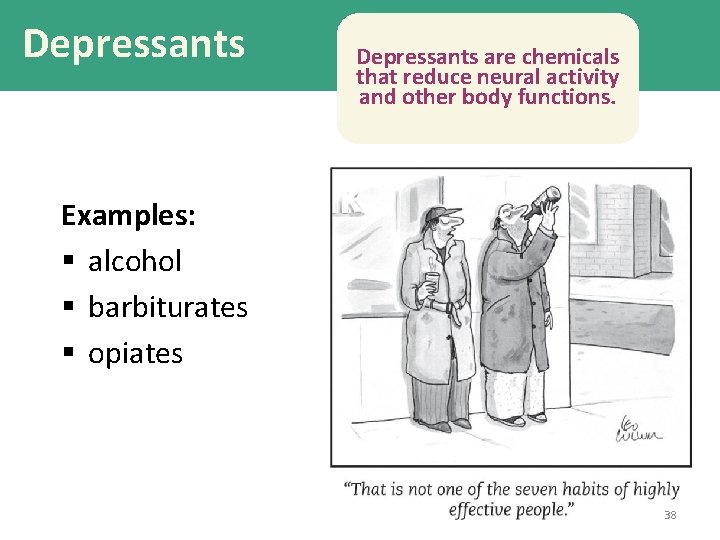 Depressants are chemicals that reduce neural activity and other body functions. Examples: § alcohol