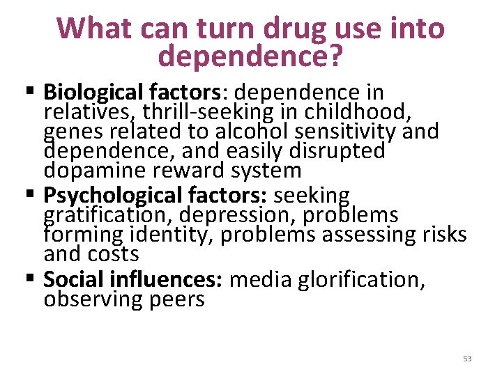 What can turn drug use into dependence? § Biological factors: dependence in relatives, thrill-seeking