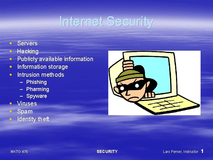 Internet Security § § § Servers Hacking Publicly available information Information storage Intrusion methods