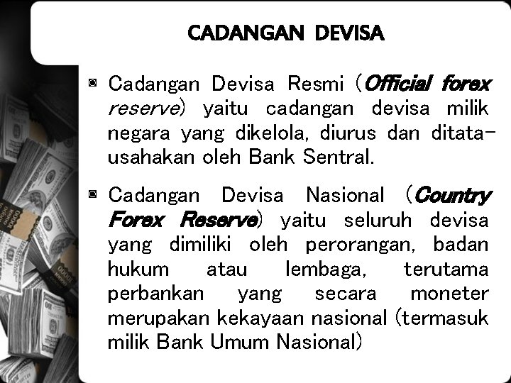 CADANGAN DEVISA ◙ Cadangan Devisa Resmi (Official forex reserve) yaitu cadangan devisa milik negara