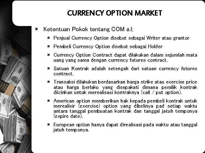 CURRENCY OPTION MARKET ◙ Ketentuan Pokok tentang COM a. l; ◙ Penjual Currency Option