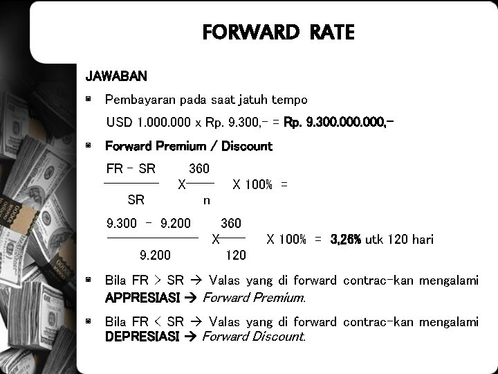 FORWARD RATE JAWABAN ◙ Pembayaran pada saat jatuh tempo USD 1. 000 x Rp.