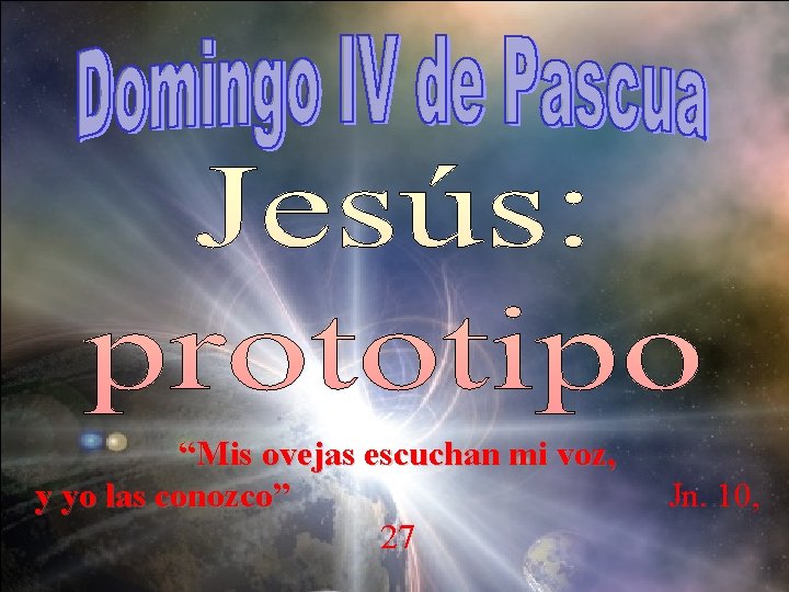 “Mis ovejas escuchan mi voz, y yo las conozco” 27 Jn. 10, 